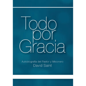 Todo por Gracia - Autobiografía de David Saint